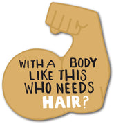 With A Body Like This Who Needs Hair Sticker